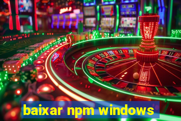 baixar npm windows